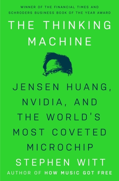 The Thinking Machine : Jensen Huang, Nvidia, and the World's Most Coveted Microchip | Witt, Stephen (Auteur)