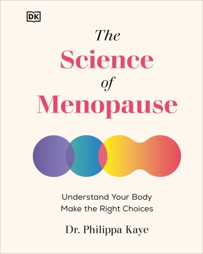 The Science of Menopause : Understand Your Body, Make the Right Choices | Kaye, Philippa (Auteur)