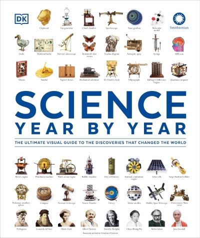 Science Year by Year : The Ultimate Visual Guide to the Discoveries that Changed the World | 
