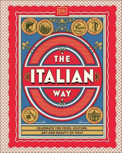 The Italian Way : Celebrate the Food, Culture, Art, and Beauty of Italy | 