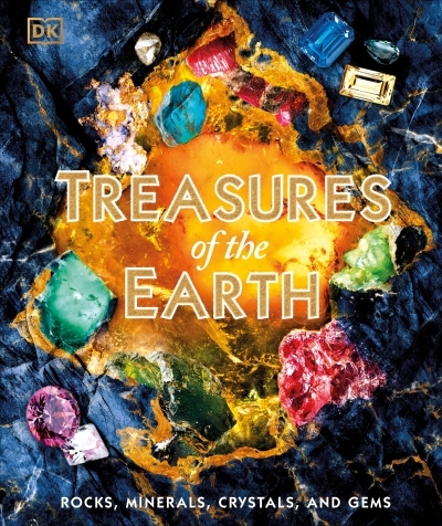 Treasures of the Earth : Rocks, Minerals, Crystals, and Gems | 