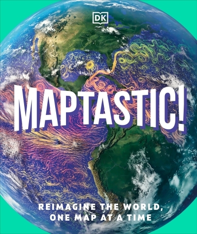 Maptastic! : Reimagine the World, One Map at a Time | 