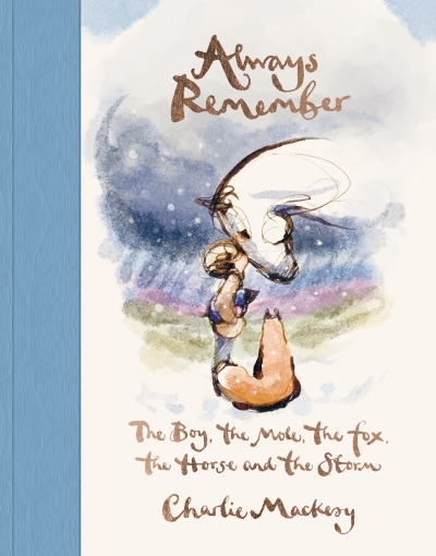 Always Remember : The Boy, the Mole, the Fox, the Horse and the Storm | Mackesy, Charlie (Auteur)