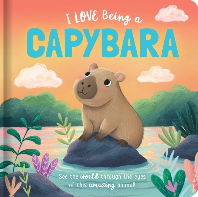 I Love Being a Capybara | Bruce, Em (Auteur) | Merheb, Natalie (Illustrateur)