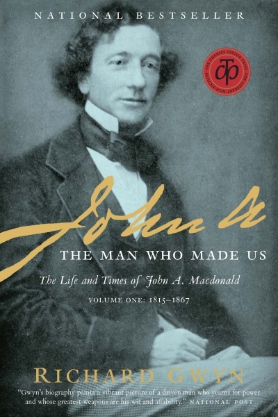 John A : The Man Who Made Us | Gwyn, Richard J. (Auteur)