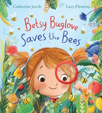 Betsy Buglove Saves the Bees | Jacob, Catherine (Auteur) | Fleming, Lucy (Illustrateur)