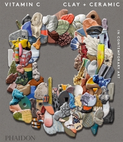 Vitamin C : Clay and Ceramic in Contemporary Art | Editors, Phaidon (Auteur)