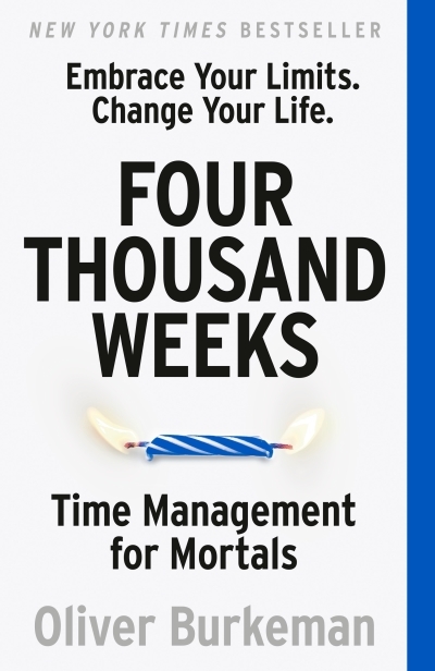 Four Thousand Weeks : The smash-hit bestseller that will change your life | Burkeman, Oliver (Auteur)