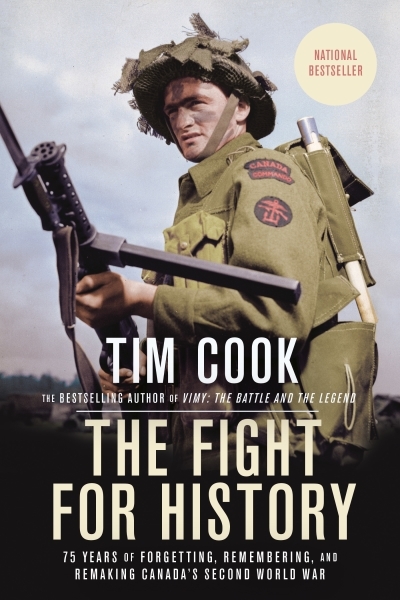 The Fight for History : 75 Years of Forgetting, Remembering, and Remaking Canada's Second World War | Cook, Tim (Auteur)