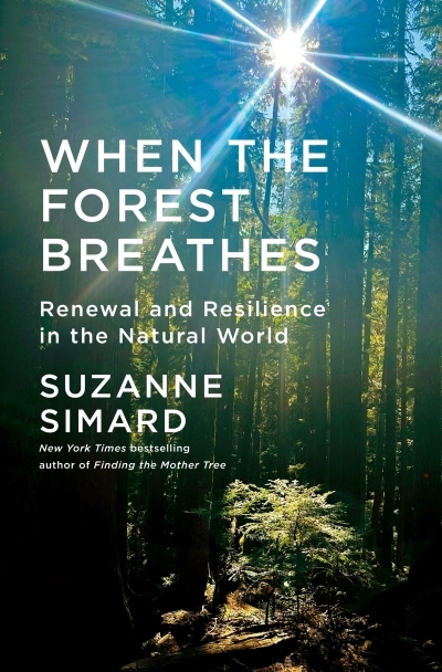 When the Forest Breathes : Renewal and Resilience in the Natural World | Simard, Suzanne (Auteur)