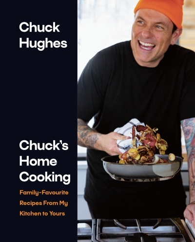 Chuck's Home Cooking : Family-Favourite Recipes from My Kitchen to Yours | Hughes, Chuck (Auteur)