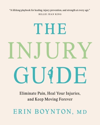 The Injury Guide : Eliminate Pain, Heal Your Injuries, and Keep Moving Forever | Boynton, Erin (Auteur)