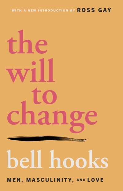 The Will to Change : Men, Masculinity, and Love | hooks, bell (Auteur)