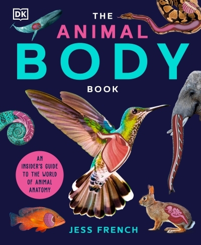 The Animal Body Book : An Insider's Guide to the World of Animal Anatomy | French, Jess (Auteur)