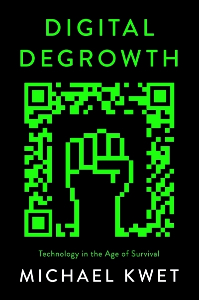 Digital Degrowth : Technology in the Age of Survival | Kwet, Michael (Auteur)