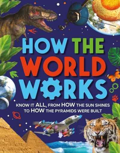 How The World Works : Know It All, From How the Sun Shines to How the Pyramids Were Built | Gifford, Clive (Auteur)