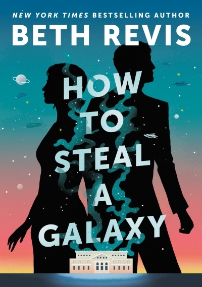 How to Steal a Galaxy | Revis, Beth (Auteur)