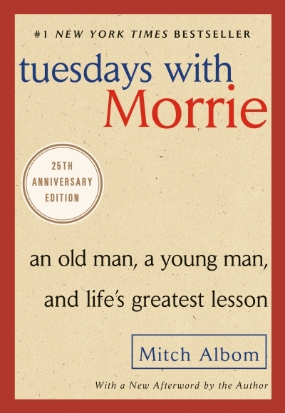 Tuesdays with Morrie : An Old Man, a Young Man, and Life's Greatest Lesson, 25th Anniversary Edition | Albom, Mitch (Auteur)