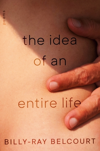 The Idea of An Entire Life : Poems | Belcourt, Billy-Ray (Auteur)