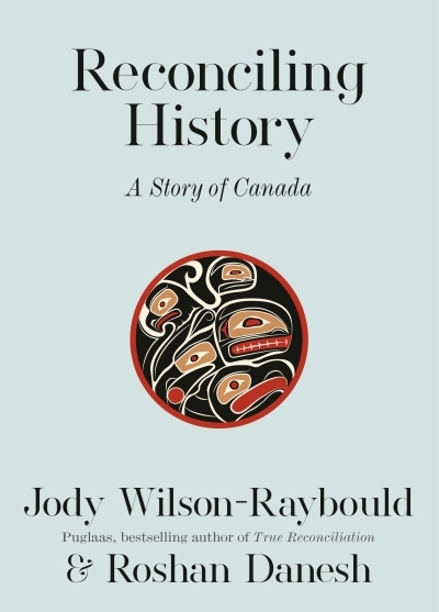 Reconciling History : A Story of Canada | Wilson-Raybould, Jody (Auteur) | Danesh, Roshan (Auteur)