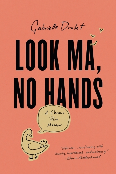 Look Ma, No Hands : A Chronic Pain Memoir | Drolet, Gabrielle (Auteur)