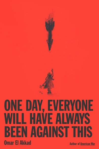 One Day, Everyone Will Have Always Been Against This | El Akkad, Omar (Auteur)