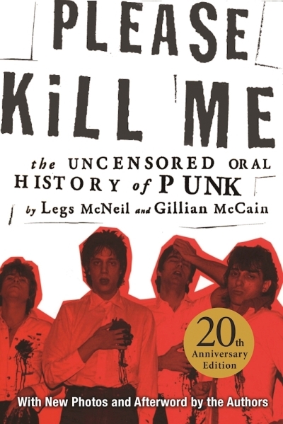 Please Kill Me : The Uncensored Oral History of Punk | McNeil, Legs (Auteur) | McCain, Gillian (Auteur)
