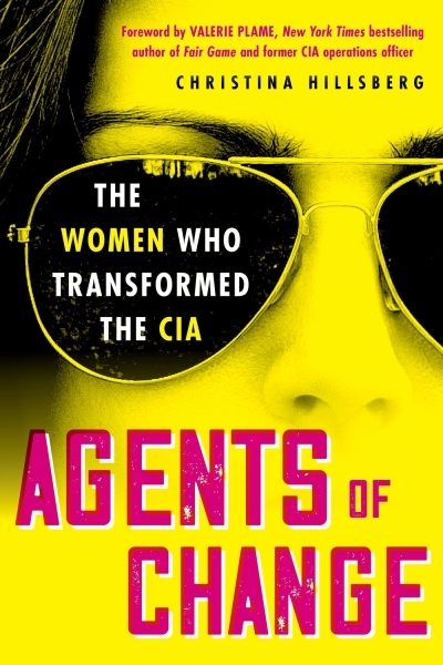 Agents of Change : The Women Who Transformed the CIA | Hillsberg, Christina (Auteur)