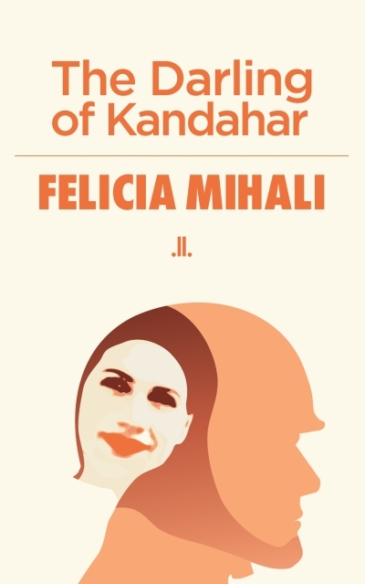 Darling of Kandahar, The | Mihali, Felicia (Auteur)
