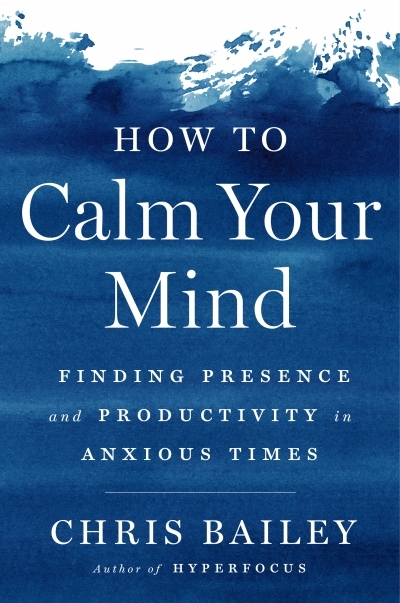 How to Calm Your Mind | Bailey, Chris