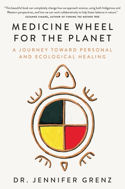 Medicine Wheel for the Planet : A Journey toward Personal and Ecological Healing | Grenz, Jennifer (Auteur)