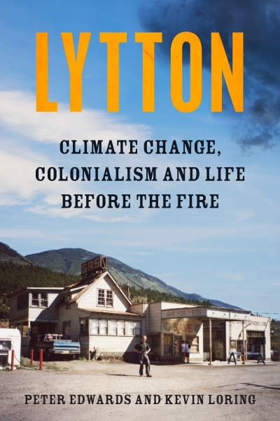 Lytton : Climate Change, Colonialism and Life Before the Fire | Edwards, Peter (Auteur) | Loring, Kevin (Auteur)