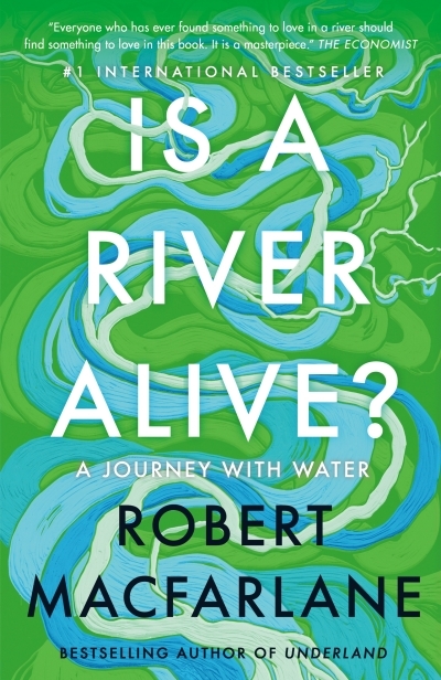 Is a River Alive? : A Journey with Water | Macfarlane, Robert (Auteur)
