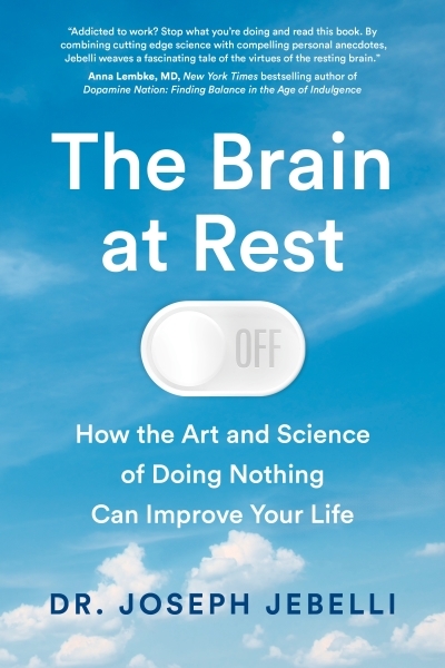 The Brain at Rest : How the Art and Science of Doing Nothing Can Improve Your Life | Jebelli, Joseph (Auteur)