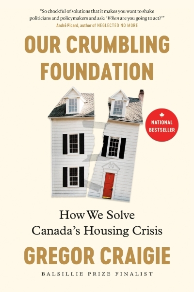 Our Crumbling Foundation : How We Solve Canada's Housing Crisis | Craigie, Gregor (Auteur)