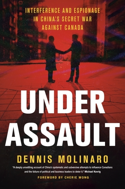 Under Assault : Interference and Espionage in China's Secret War Against Canada | Molinaro, Dennis (Auteur)