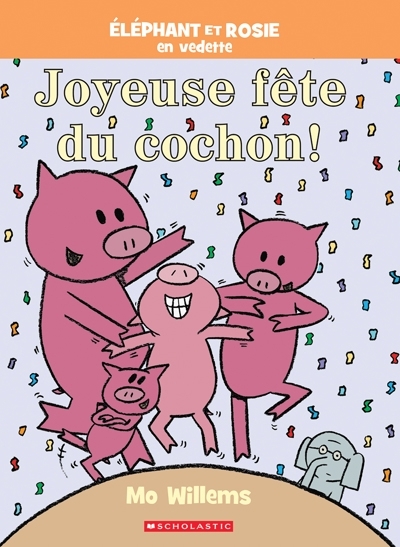 Éléphant et Rosie - Joyeuse fête du cochon! | Willems, Mo