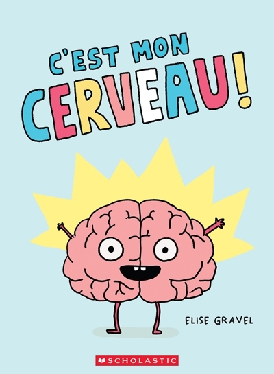 C'est mon cerveau! | Gravel, Élise