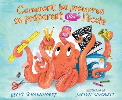 Comment les pieuvres se préparent pour l’école | Scharnhorst, Becky (Auteur) | Sinquett, Jaclyn (Illustrateur)