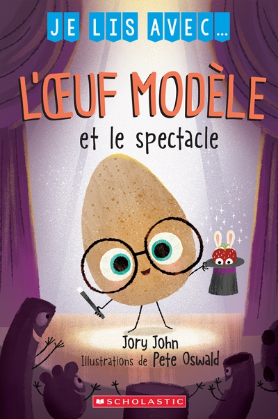 L'oeuf modèle et le spectacle | John, Jory (Auteur) | Oswald, Pete (Illustrateur)