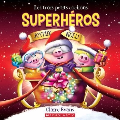 trois petits cochons superhéros : Joyeux Noël! (Les) | Evans, Claire (Auteur)