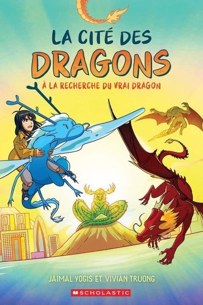 La cité des dragons T.03 - À la recherche du vrai dragon | Yogis, Jaimal (Auteur) | Truong, Vivian (Illustrateur)