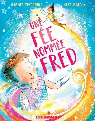 Une fée nommée Fred | Tregoning, Robert (Auteur) | Murphy, Stef (Illustrateur)
