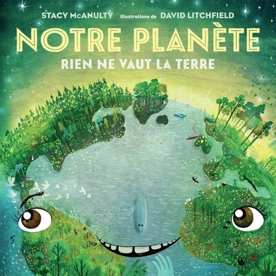 Notre planète : Rien ne vaut la Terre | McAnulty, Stacy (Auteur) | Litchfield, David (Illustrateur)