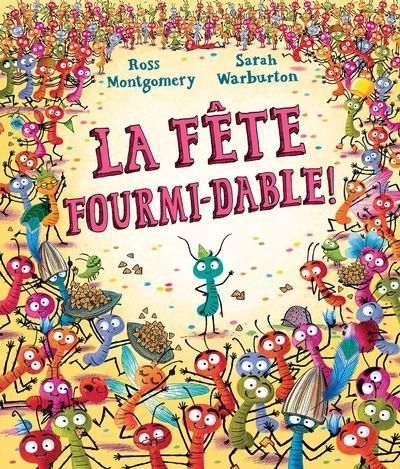 La fête fourmi-dable!  | Montgomery, Ross (Auteur) | Warburton, Sarah (Illustrateur)