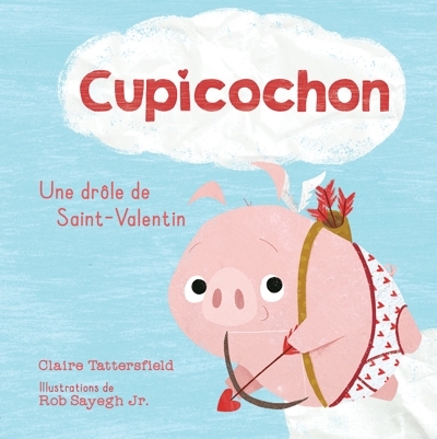 Cupicochon : Une drôle de Saint-Valentin | Tattersfield, Claire (Auteur) | Sayegh, Rob (Illustrateur)