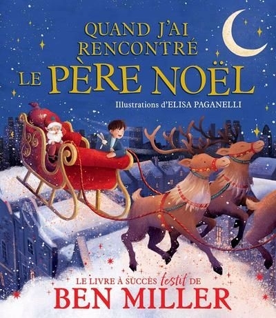 Quand j’ai rencontré le père Noël | Miller, Ben (Auteur) | Paganelli, Elisa (Illustrateur)