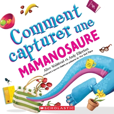 Comment capturer une mamanosaure | Walstead, Alice (Auteur) | Elkerton, Andrew (Illustrateur)