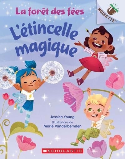 La forêt des fées - L'étincelle magique | Young, Jessica (Auteur) | Vanderbemden, Marie (Illustrateur)