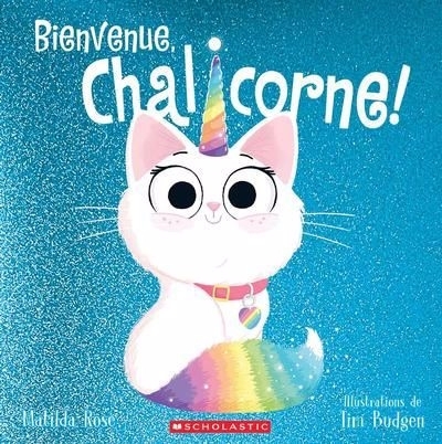 Bienvenue, Chalicorne! | Rose, Matilda (Auteur) | Budgen, Tim (Illustrateur)